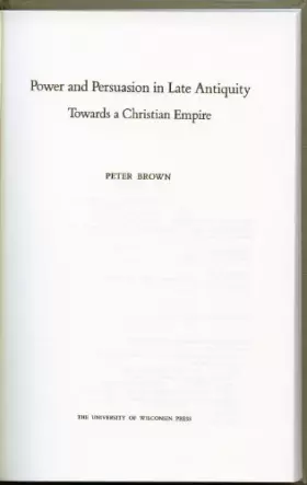 Couverture du produit · Power and Persuasion in Late Antiquity: Towards a Christian Empire (The Curti Lectures, 1988)