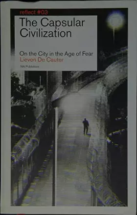 Couverture du produit · 3 The Capsular Civilization: On the City in the Age of Fear