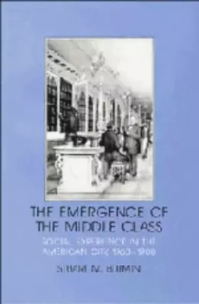 Couverture du produit · The Emergence of the Middle Class: Social Experience in the American City, 1760–1900 (Interdisciplinary Perspectives on Modern 