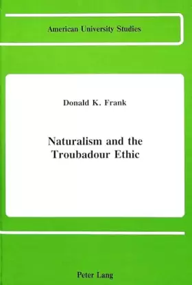 Couverture du produit · Naturalism and the Troubadour Ethic (American University Studies)