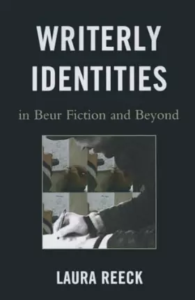 Couverture du produit · Writerly Identities in Beur Fiction and Beyond (After the Empire: The Francophone World and Postcolonial France)