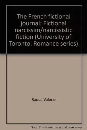 Couverture du produit · The French fictional journal: Fictional narcissim/narcissistic fiction (University of Toronto. Romance series)