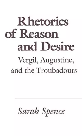Couverture du produit · Rhetorics of Reason and Desire: Vergil, Augustine, and the Troubadours