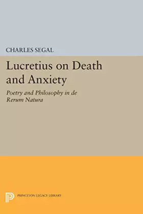 Couverture du produit · Lucretius on Death and Anxiety: Poetry and Philosophy in DE RERUM NATURA (Princeton Legacy Library)