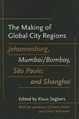 Couverture du produit · The Making of Global City Regions: Johannesburg, Mumbai/Bombay, São Paulo, and Shanghai (Johns Hopkins Studies in Globalization