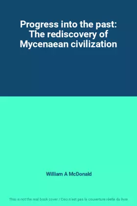 Couverture du produit · Progress into the past: The rediscovery of Mycenaean civilization