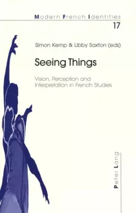 Couverture du produit · Seeing Things: Vision, Perception and Interpretation in French Studies (Modern French Identities, Band 17)