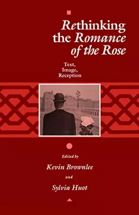 Couverture du produit · Rethinking the Romance of the Rose: Text, Image, Reception (The Middle Ages Series)