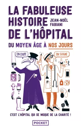 Couverture du produit · La Fabuleuse Histoire de l'hôpital du Moyen Âge à nos jours