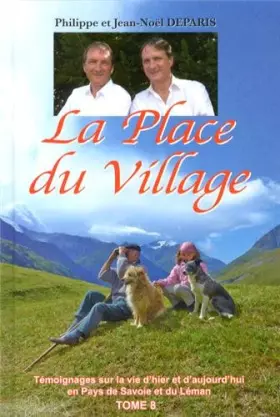 Couverture du produit · La Place du Village : Tome 8, Témoignages sur la vie d'hier et d'aujourd'hui en Pays de Savoie et du Léman