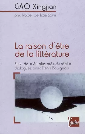 Couverture du produit · La raison d'être de la littérature: Suivi de Au plus près du réel