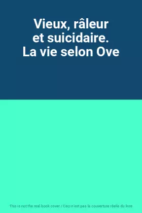 Couverture du produit · Vieux, râleur et suicidaire. La vie selon Ove