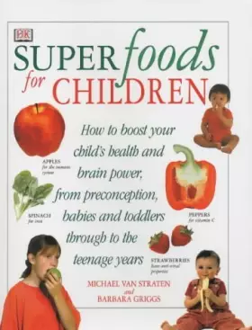 Couverture du produit · Superfoods for Children : How to Boost Your Child's Health and Brain Power from Preconception, Babies and Toddlers Through to t