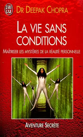 Couverture du produit · La vie sans conditions - Maîtriser les mystères de la réalité personnelle