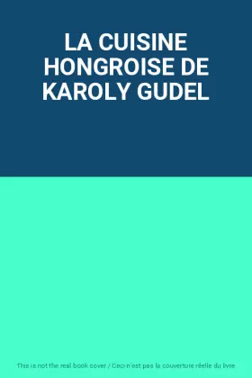 Couverture du produit · LA CUISINE HONGROISE DE KAROLY GUDEL