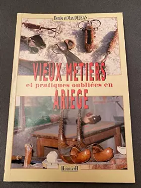 Couverture du produit · Vieux metiers et pratiques oubliees en ariege 103197
