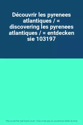 Couverture du produit · Découvrir les pyrenees atlantiques /  discovering les pyrenees atlantiques /  entdecken sie 103197
