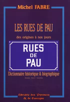 Couverture du produit · Les Rues de Pau, dictionnaire historique & biographique