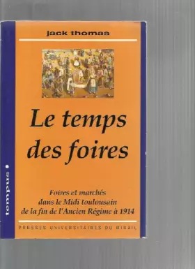 Couverture du produit · Le temps des foires : Foires et marchés dans le Midi toulousain de la fin de l'Ancien régime à 1914