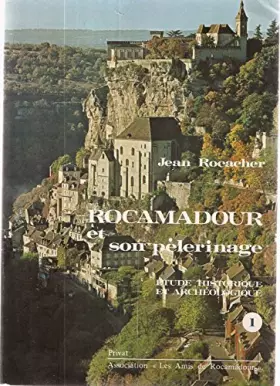 Couverture du produit · Rocamadour et son pèlerinage : étude historique et archéologique