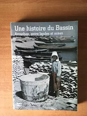 Couverture du produit · Une histoire du Bassin: Arcachon, entre Landes et océan