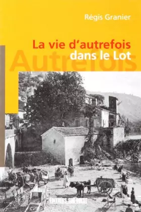 Couverture du produit · LA VIE D'AUTREFOIS DANS LE LOT