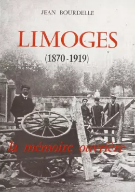 Couverture du produit · Limoges: 1870-1919 : la mémoire ouvrière