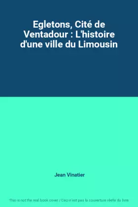 Couverture du produit · Egletons, Cité de Ventadour : L'histoire d'une ville du Limousin