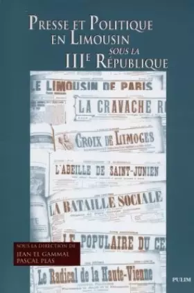 Couverture du produit · Presse et politique en Limousin sous la IIIe République : Colloque du Centre d'histoire contemporaine de la Faculté des lettres