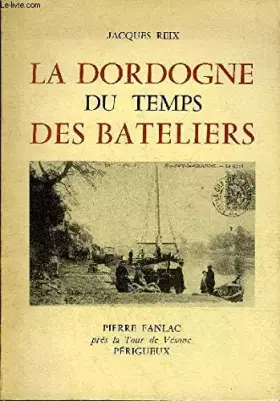 Couverture du produit · LA DORDOGNE DU TEMPS DES BATELIERS.