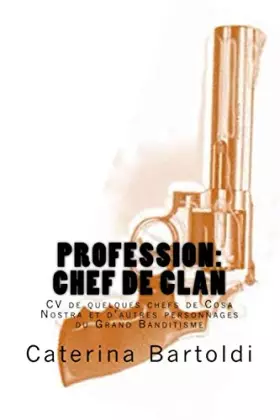 Couverture du produit · Profession: CHEF DE CLAN: CV de quelques chefs de Cosa Nostra et d’autres personnages du Grand Banditisme (French Edition)