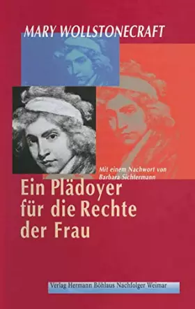 Couverture du produit · Ein Plädoyer für die Rechte der Frau: Aus dem Englischen übertragen von Irmgard HölscherMit einem Nachwort von Barbara Sichterm