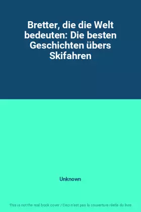 Couverture du produit · Bretter, die die Welt bedeuten: Die besten Geschichten übers Skifahren