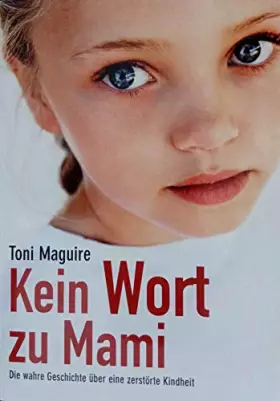 Couverture du produit · Kein Wort zu Mami, Die wahre Geschichte über eine zerstörte Kindheit
