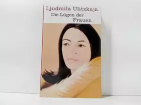 Couverture du produit · Die Lügen der Frauen, Aus dem Russischen von Ganna-Maria Braungardt,