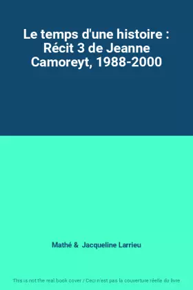 Couverture du produit · Le temps d'une histoire : Récit 3 de Jeanne Camoreyt, 1988-2000