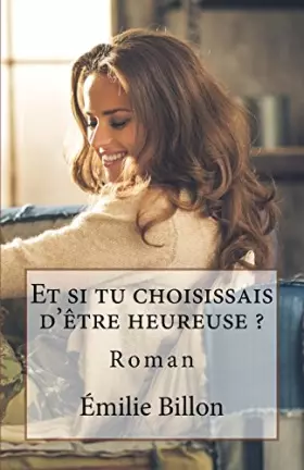 Couverture du produit · Et si tu choisissais d'etre heureuse ? (French Edition)