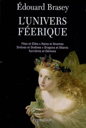 Couverture du produit · L'Univers féerique: Fées et elfes, nains et gnomes, sirènes et ondines, dragons et géants, sorcières et démons