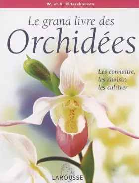 Couverture du produit · Le grand livre des orchidées - Les connaître, les choisir, les cultiver: Les connaître, les choisir, les cultiver