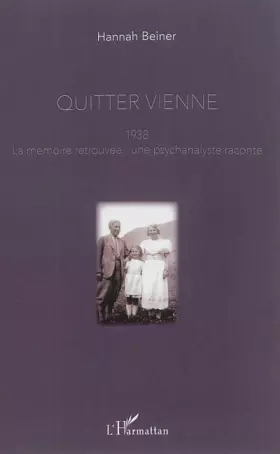 Couverture du produit · Quitter Vienne: 1938, la mémoire retrouvée : une psychanalyste raconte