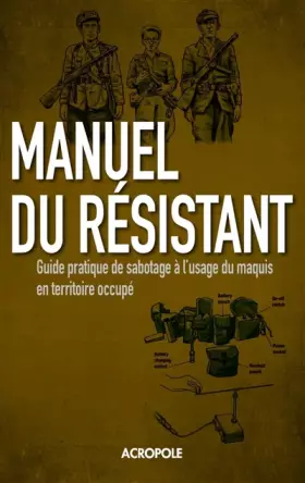 Couverture du produit · Le Manuel du résistant: Guide pratique de sabotage à l'usage du maquis en territoire occupé
