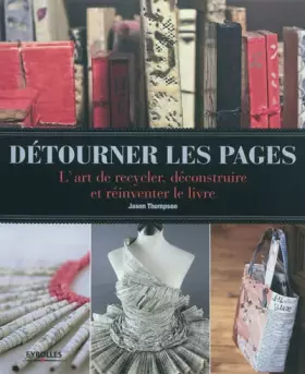 Couverture du produit · Détourner les pages: L'art de recycler, déconstruire et réinventer le livre