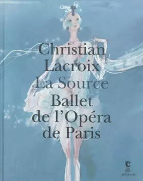 Couverture du produit · La Source : Ballet de l'Opéra de Paris. Exposition présentée au Centre national du costume de scène et de la scénographie, du 1