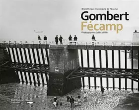 Couverture du produit · Gombert Fecamp Photographies 1864-1888