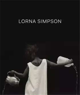 Couverture du produit · Lorna Simpson: Exposition présentée au Jeu de Paume, Paris, du 28 mai au 1er septembre 2013