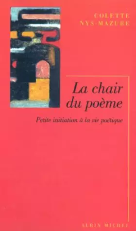 Couverture du produit · La chair du poème : Petite initiation à la vie poétique