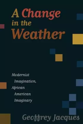 Couverture du produit · A Change in the Weather: Modernist Imagination, African American Imaginary