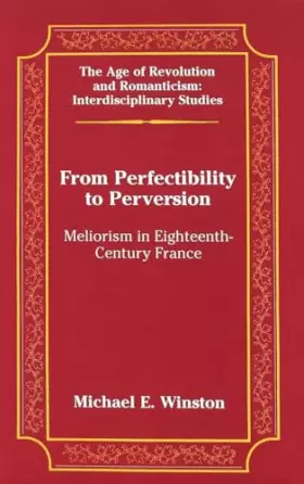Couverture du produit · From Perfectibility to Perversion: Meliorism in Eighteenth-Century France (The Age of Revolution and Romanticism)