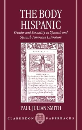 Couverture du produit · The Body Hispanic: Gender and Sexuality in Spanish and Spanish American Literature (Clarendon Paperbacks)