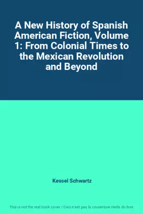 Couverture du produit · A New History of Spanish American Fiction, Volume 1: From Colonial Times to the Mexican Revolution and Beyond